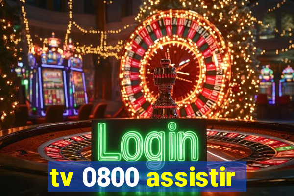 tv 0800 assistir